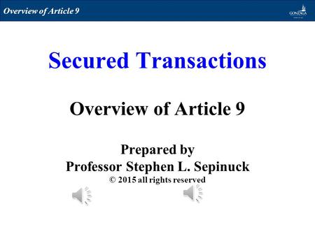 Secured Transactions Overview of Article 9 Prepared by Professor Stephen L. Sepinuck © 2015 all rights reserved Overview of Article 9.