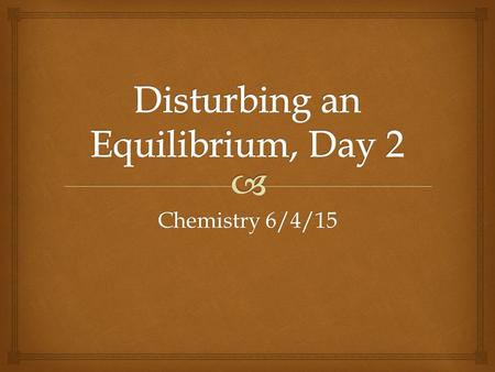 Chemistry 6/4/15.   What kind of “shifts” did you see yesterday?  In the popular restaurant model, how could you “shift” the number of people in the.