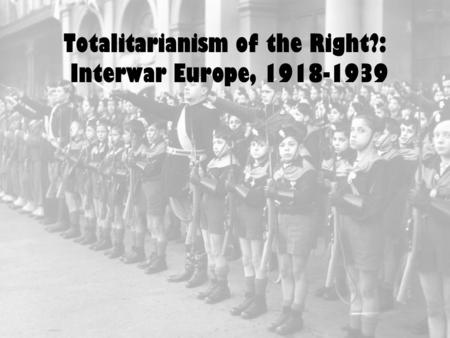 Totalitarianism of the Right?: Interwar Europe, 1918-1939.