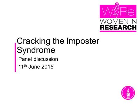 Cracking the Imposter Syndrome Panel discussion 11 th June 2015.