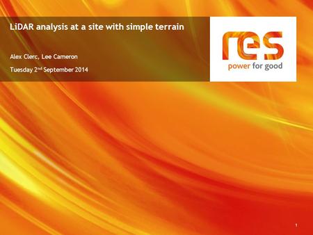 LiDAR analysis at a site with simple terrain Alex Clerc, Lee Cameron Tuesday 2 nd September 2014 1.