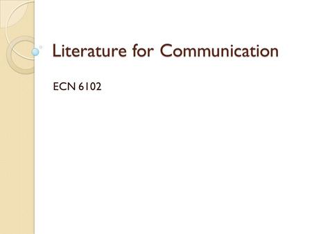 Literature for Communication ECN 6102. List of Reference DeVito, Joseph A. (2005). Essentials of human communication (Fifth Ed.). New York: Pearson Education,