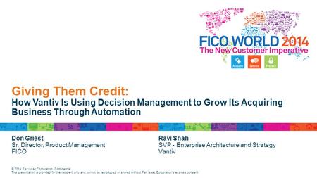 Giving Them Credit: How Vantiv Is Using Decision Management to Grow Its Acquiring Business Through Automation Don Griest Sr. Director, Product Management.