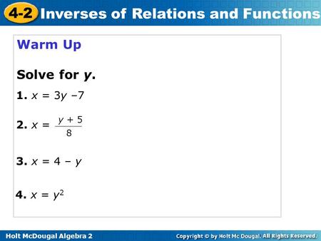 Warm Up Solve for y. 1. x = 3y –7 2. x = 3. x = 4 – y 4. x = y2 y + 5