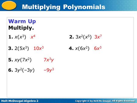 Warm Up Multiply. 1. x(x3) x4 2. 3x2(x5) 3x7 3. 2(5x3) 10x3 4. x(6x2)