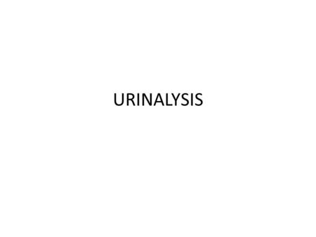 URINALYSIS. The urinalysis is a fundamental test that should be performed in all urologic patients A complete urinalysis includes both chemical and microscopic.