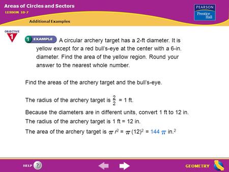 GEOMETRY HELP Because the diameters are in different units, convert 1 ft to 12 in. The radius of the archery target is 1 ft = 12 in. The area of the archery.