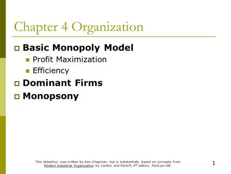 1 This slideshow was written by Ken Chapman, but is substantially based on concepts from Modern Industrial Organization by Carlton and Perloff, 4 th edition,