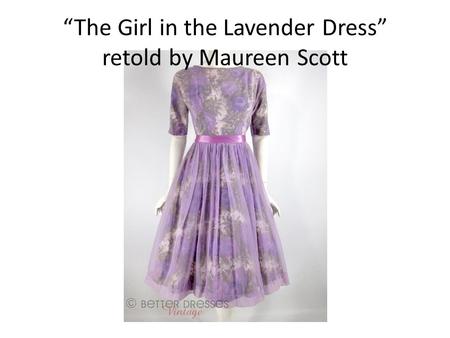 “The Girl in the Lavender Dress” retold by Maureen Scott