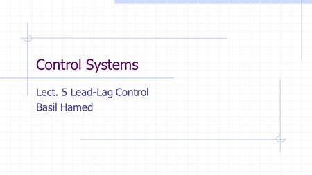 Lect. 5 Lead-Lag Control Basil Hamed