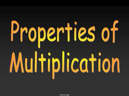 © 2007 M. Tallman. Commutative Property © 2007 M. Tallman The order of the factors does not change the product. 15 53 × = factors product 5 × 3 = 3 ×