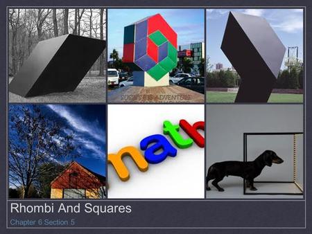Rhombi And Squares Chapter 6 Section 5. Rhombus A rhombus is a parallelogram with four congruent sides.
