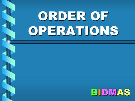 ORDER OF OPERATIONS BIDMAS.