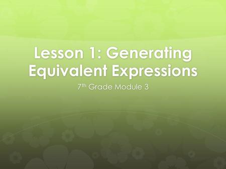 Lesson 1: Generating Equivalent Expressions