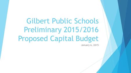 Gilbert Public Schools Preliminary 2015/2016 Proposed Capital Budget January 6, 2015.