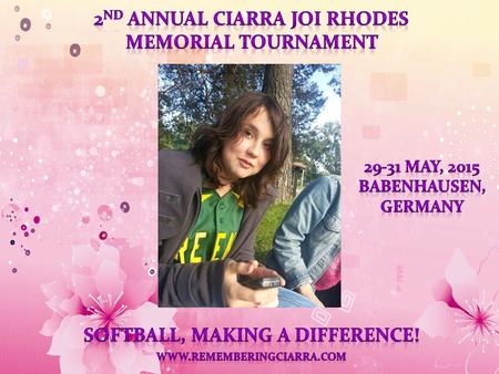 2 nd Annual Ciarra Rhodes Memorial Tournament Rules MODE OF PLAY SATURDAY, ROUND ROBIN, two groups of 6 teams. SUNDAY, DOUBLE ELIMINATION. Top 3 teams.