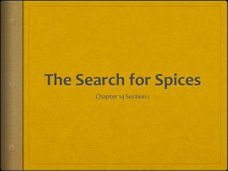 Exploring the Seas  The Crusades introduced Europeans to luxury goods from Asia.  Wanted spices  Preserved food, make medicines and perfumes  Came.