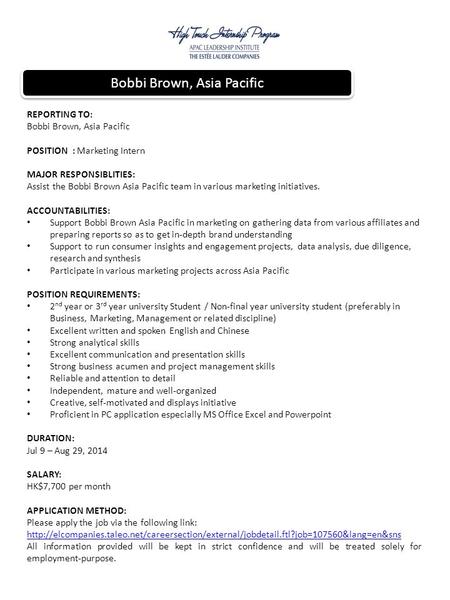 REPORTING TO: Bobbi Brown, Asia Pacific POSITION : Marketing Intern MAJOR RESPONSIBLITIES: Assist the Bobbi Brown Asia Pacific team in various marketing.