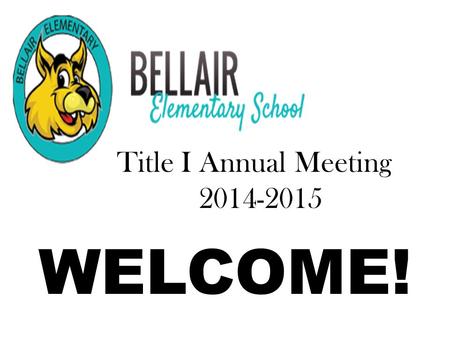 Title I Annual Meeting 2014-2015 WELCOME!.