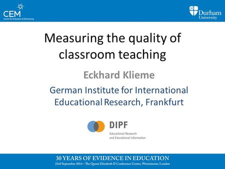 Measuring the quality of classroom teaching Eckhard Klieme German Institute for International Educational Research, Frankfurt.