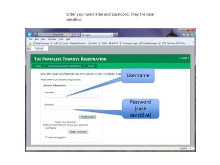 Enter your username and password. They are case sensitive. Username Password (case sensitive)