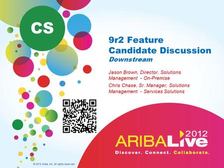 9r2 Feature Candidate Discussion Downstream Jason Brown, Director, Solutions Management - On-Premise Chris Chase, Sr. Manager, Solutions Management - Services.