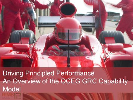 Oceg © 2011 Driving Principled Performance An Overview of the OCEG GRC Capability Model.