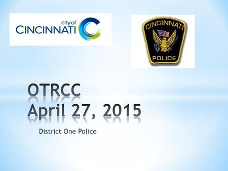 District One Police. Violent CrimeLast 30 DaysYear to date 20151047 20142062 Change %-50%-24% Property CrimeLast 30 DaysYear to date 201546198 201436173.