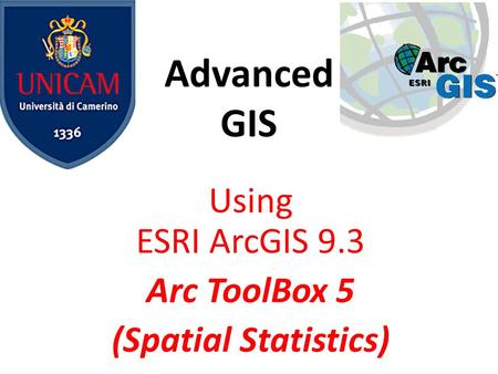 Advanced GIS Using ESRI ArcGIS 9.3 Arc ToolBox 5 (Spatial Statistics)