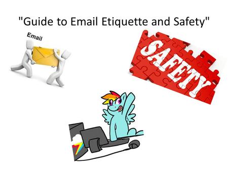 Guide to Email Etiquette and Safety. What a student should do if he/she receives an email with a flame, spam, or hoax? He/she shouldn't open it they.