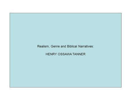 Realism, Genre and Biblical Narratives: HENRY OSSAWA TANNER.