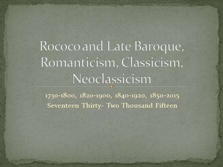1730-1800, 1820-1900, 1840-1920, 1850-2015 Seventeen Thirty- Two Thousand Fifteen.