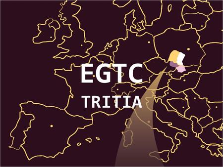 EGTC TRITIA. Opole Voivodeship (PL) Opole Voivodeship (PL) Silesian Voivodeship (PL) Silesian Voivodeship (PL)