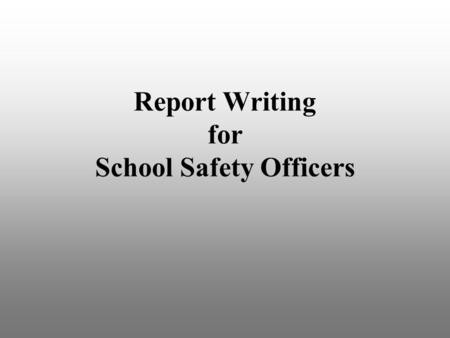 Report Writing for School Safety Officers Copyright Warning The material contained herein is the sole property of the National Association of School.