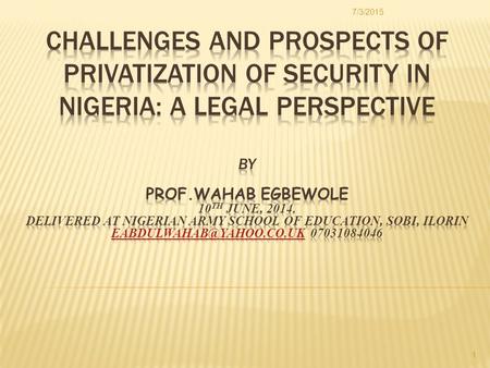 7/3/2015 1. INTRODUCTION CONCEPT OF PRIVATIZATION EVOLUTION OF PRIVATIZATION IN NIGERIA SECURING NIGERIA: CONSTITUTIONAL MANDATE PRIVATIZING SECURITY?