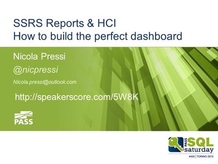 #sqlsatTorino #sqlsat400 May 23, 2015 SSRS Reports & HCI How to build the perfect dashboard Nicola