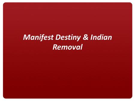 Manifest Destiny & Indian Removal Louisiana Purchase Adams-Onis Treaty For $15 million President Jefferson buys Louisiana Territory from Napoleon doubles.