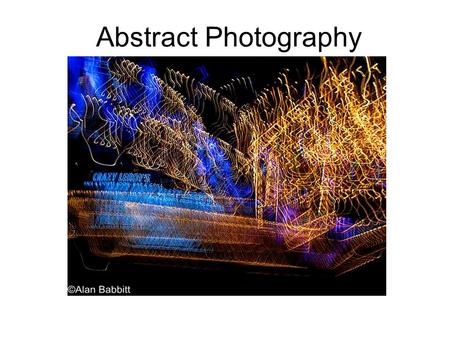 Abstract Photography. Abstract photography is unlike most other types of photography - rules, such as composition and accurate focusing hold no values.