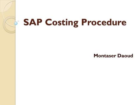 SAP Costing Procedure Montaser Daoud. SAP System application and product data processing (SAP) it was founded in Germany 1975 SAP software help organizations.