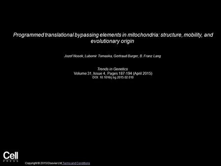 Programmed translational bypassing elements in mitochondria: structure, mobility, and evolutionary origin Jozef Nosek, Lubomir Tomaska, Gertraud Burger,