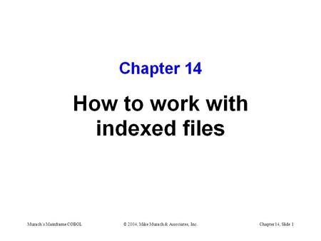 Murach’s Mainframe COBOL© 2004, Mike Murach & Associates, Inc.Chapter 14, Slide 1.