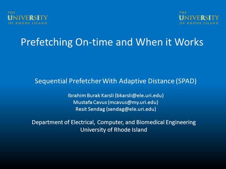 Prefetching On-time and When it Works Sequential Prefetcher With Adaptive Distance (SPAD) Ibrahim Burak Karsli Mustafa Cavus