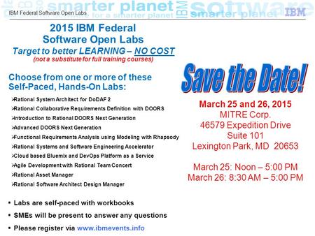 2015 IBM Federal Software Open Labs Target to better LEARNING – NO COST (not a substitute for full training courses) Save the Date! Choose from one or.