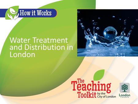 Water Treatment and Distribution in London. Lake Huron & Elgin Area Water Supply Systems London is supplied treated water through the Lake Huron Primary.