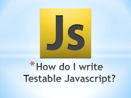 * Who Am I? * State of the Room? * Ways to test Javascript? * Different Testing Environments? * Overview of Testing Tools * Using Testing in your Workflow.