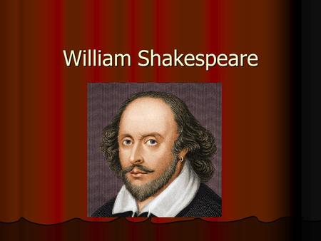 William Shakespeare. His family was “well off” His father, John Shakespeare, was a glove maker shop keeper, land owner, 2 nd Baliff (Mayor of Stratford.