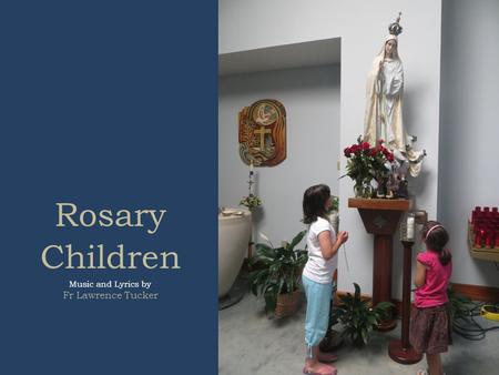 Rosary Children Music and Lyrics by Fr Lawrence Tucker.