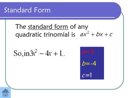 Standard Form The standard form of any quadratic trinomial is a=3 b=-4