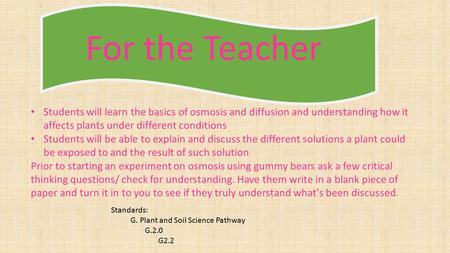 For the Teacher Students will learn the basics of osmosis and diffusion and understanding how it affects plants under different conditions Students will.