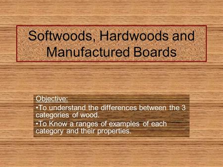 Softwoods, Hardwoods and Manufactured Boards